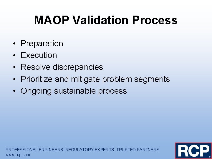 MAOP Validation Process • • • Preparation Execution Resolve discrepancies Prioritize and mitigate problem