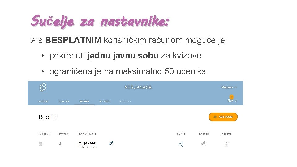 Sučelje za nastavnike: Ø s BESPLATNIM korisničkim računom moguće je: • pokrenuti jednu javnu