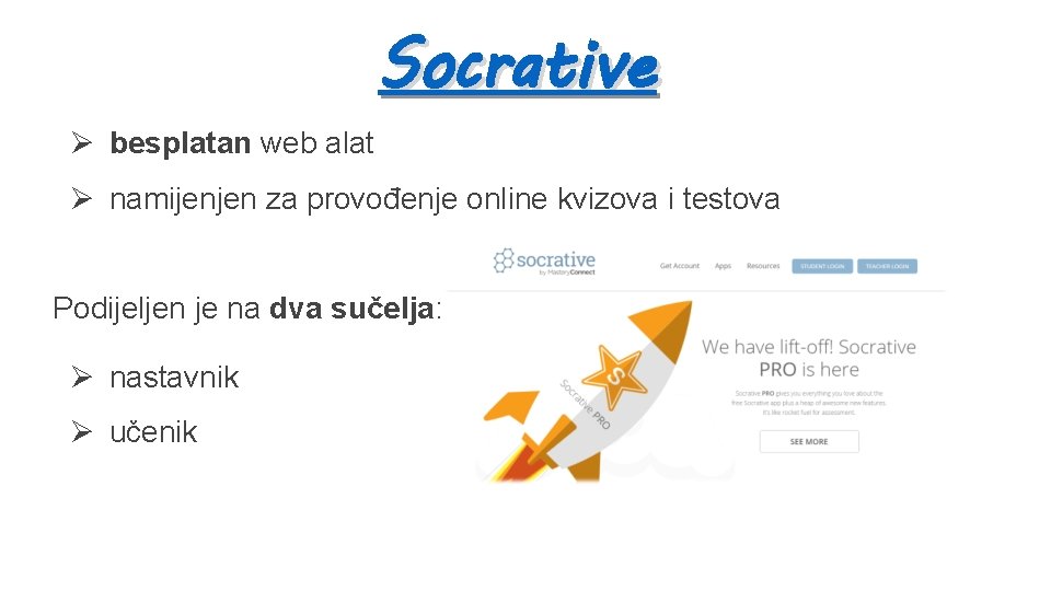 Socrative Ø besplatan web alat Ø namijenjen za provođenje online kvizova i testova Podijeljen