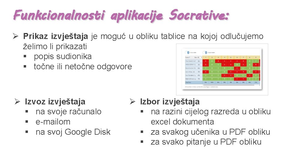 Funkcionalnosti aplikacije Socrative: Ø Prikaz izvještaja je moguć u obliku tablice na kojoj odlučujemo
