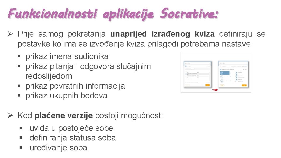 Funkcionalnosti aplikacije Socrative: Ø Prije samog pokretanja unaprijed izrađenog kviza definiraju se postavke kojima