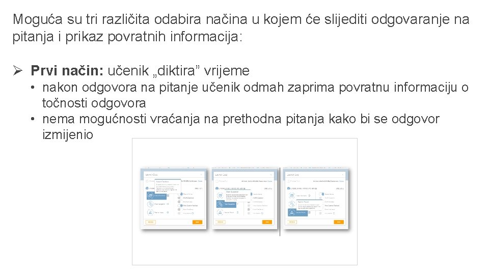 Moguća su tri različita odabira načina u kojem će slijediti odgovaranje na pitanja i