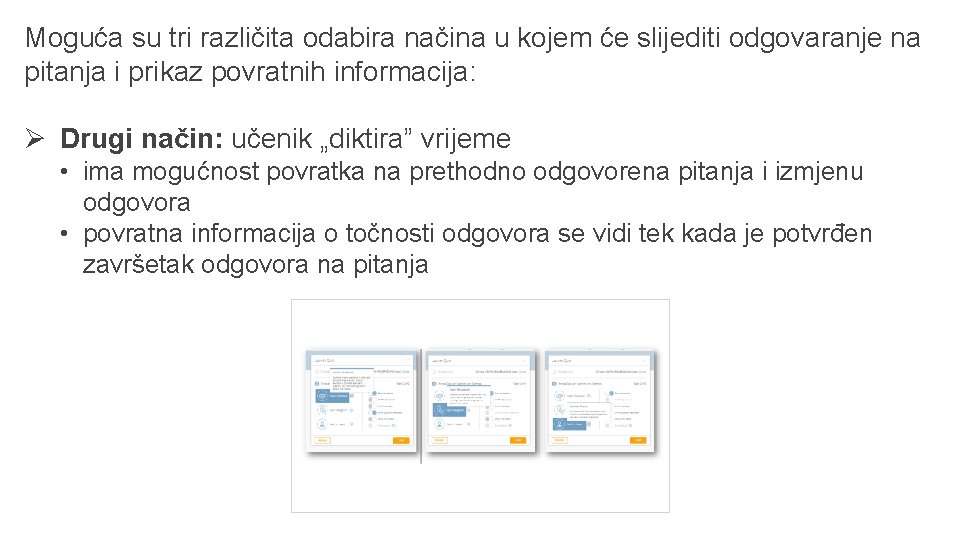 Moguća su tri različita odabira načina u kojem će slijediti odgovaranje na pitanja i