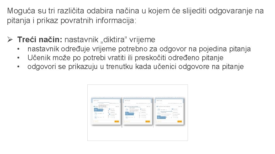 Moguća su tri različita odabira načina u kojem će slijediti odgovaranje na pitanja i