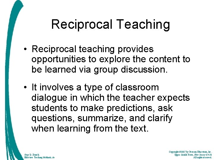 Reciprocal Teaching • Reciprocal teaching provides opportunities to explore the content to be learned