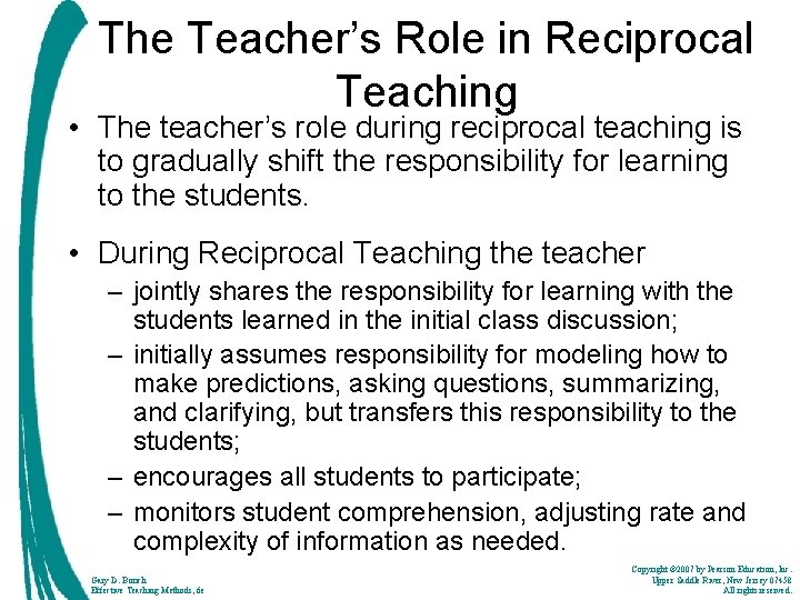 The Teacher’s Role in Reciprocal Teaching • The teacher’s role during reciprocal teaching is