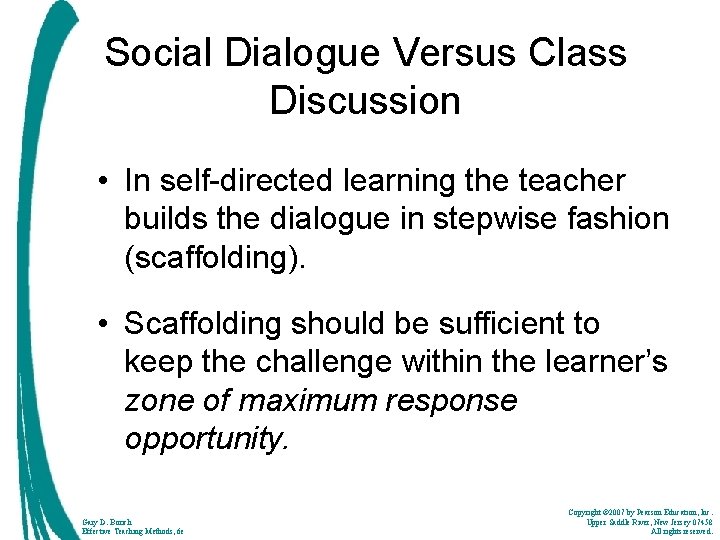 Social Dialogue Versus Class Discussion • In self-directed learning the teacher builds the dialogue