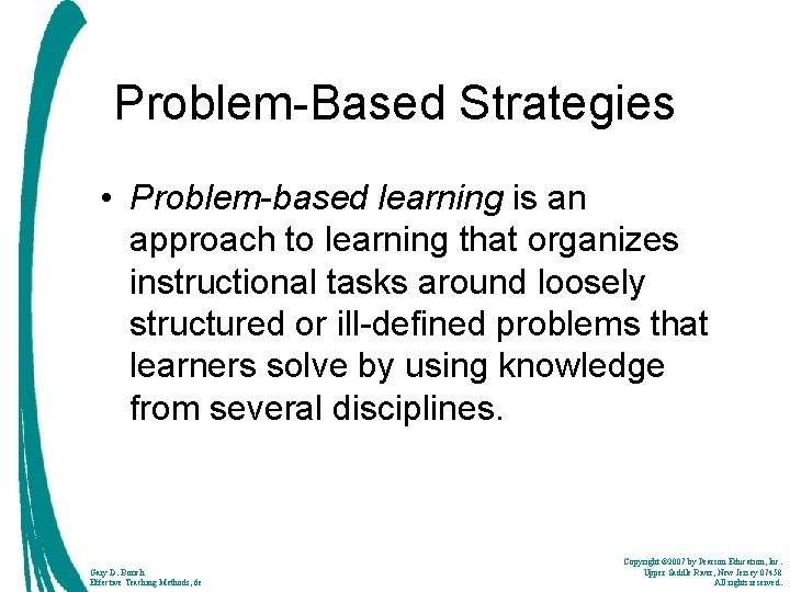 Problem-Based Strategies • Problem-based learning is an approach to learning that organizes instructional tasks