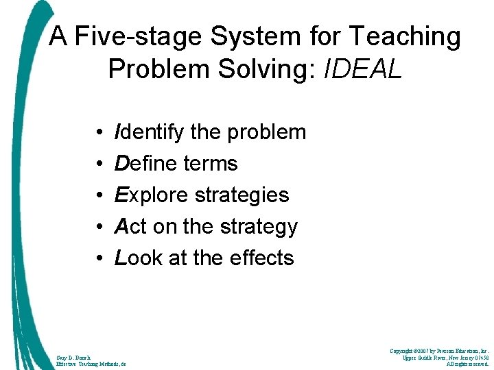 A Five-stage System for Teaching Problem Solving: IDEAL • • • Identify the problem