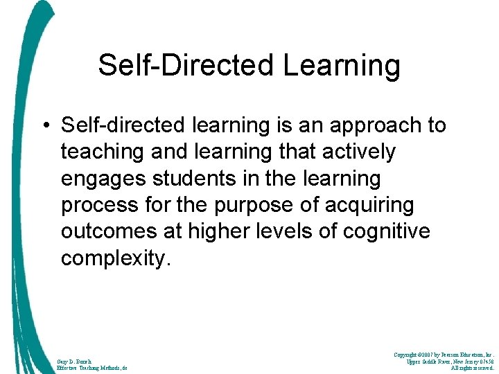 Self-Directed Learning • Self-directed learning is an approach to teaching and learning that actively