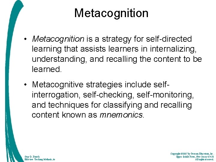 Metacognition • Metacognition is a strategy for self-directed learning that assists learners in internalizing,