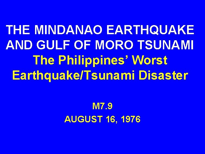 THE MINDANAO EARTHQUAKE AND GULF OF MORO TSUNAMI The Philippines’ Worst Earthquake/Tsunami Disaster M
