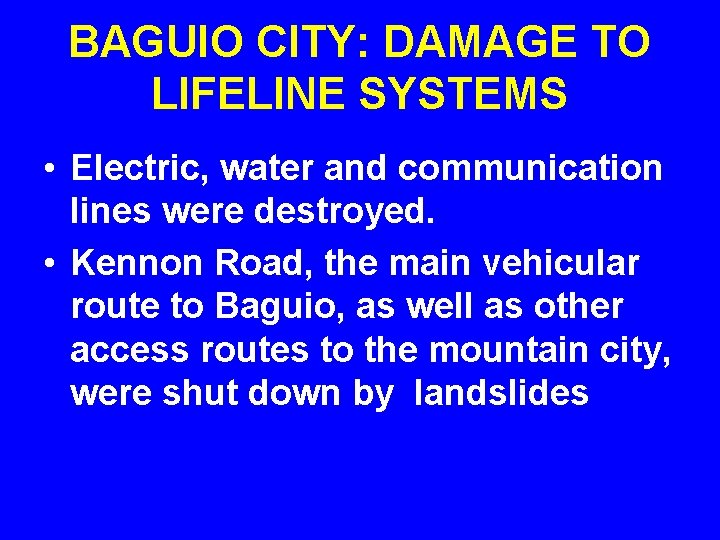 BAGUIO CITY: DAMAGE TO LIFELINE SYSTEMS • Electric, water and communication lines were destroyed.