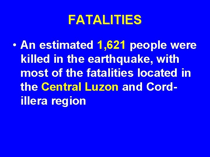 FATALITIES • An estimated 1, 621 people were killed in the earthquake, with most