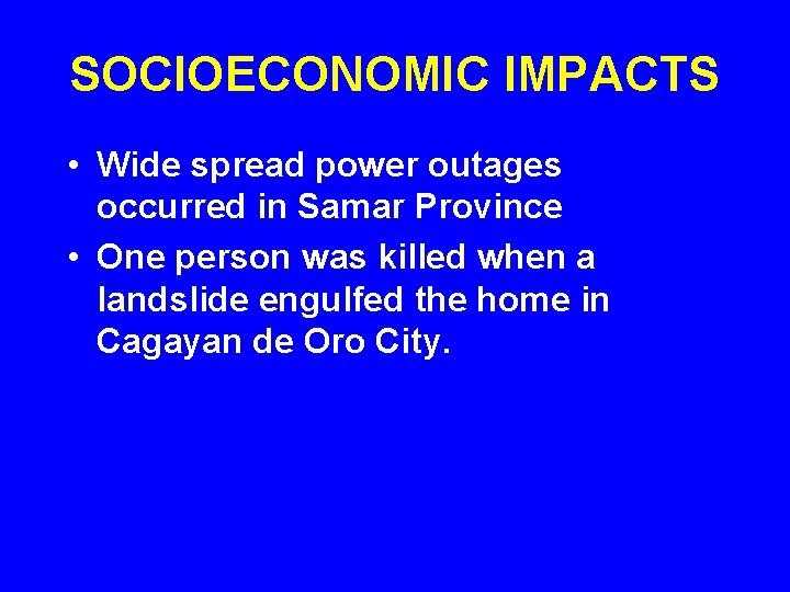 SOCIOECONOMIC IMPACTS • Wide spread power outages occurred in Samar Province • One person