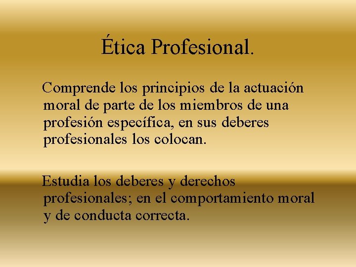 Ética Profesional. Comprende los principios de la actuación moral de parte de los miembros