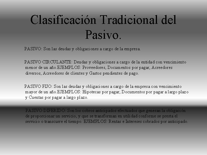 Clasificación Tradicional del Pasivo. PASIVO: Son las deudas y obligaciones a cargo de la