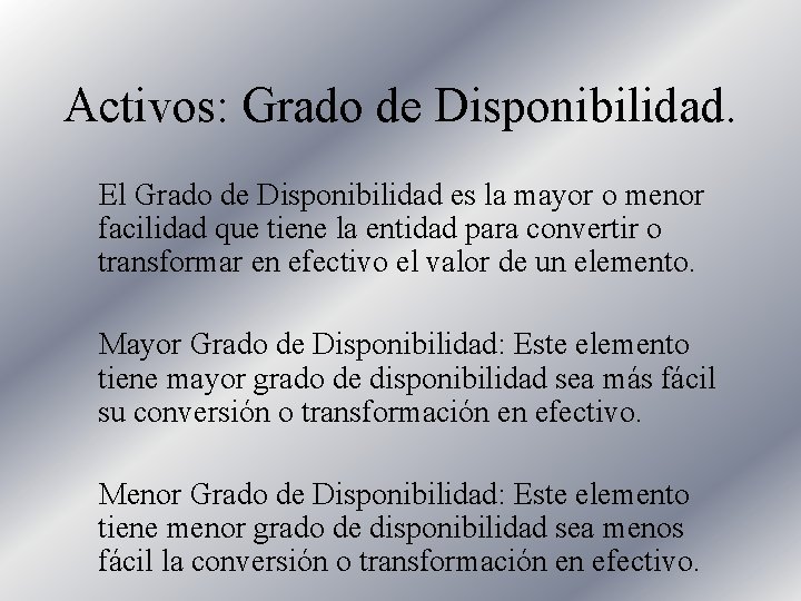 Activos: Grado de Disponibilidad. El Grado de Disponibilidad es la mayor o menor facilidad