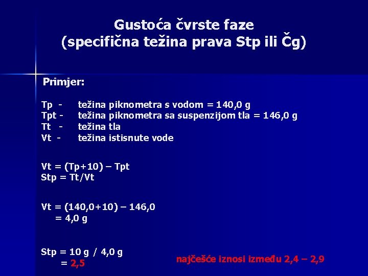 Gustoća čvrste faze (specifična težina prava Stp ili Čg) Primjer: Tp Tpt Tt Vt