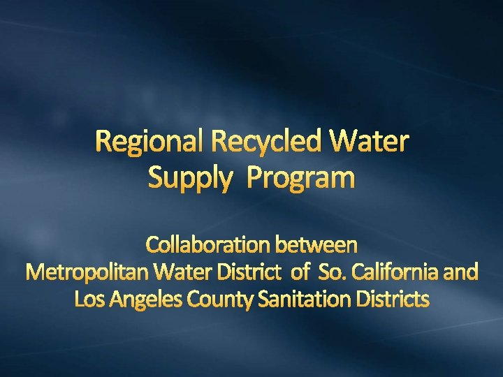 Regional Recycled Water Supply Program Collaboration between Metropolitan Water District of So. California and