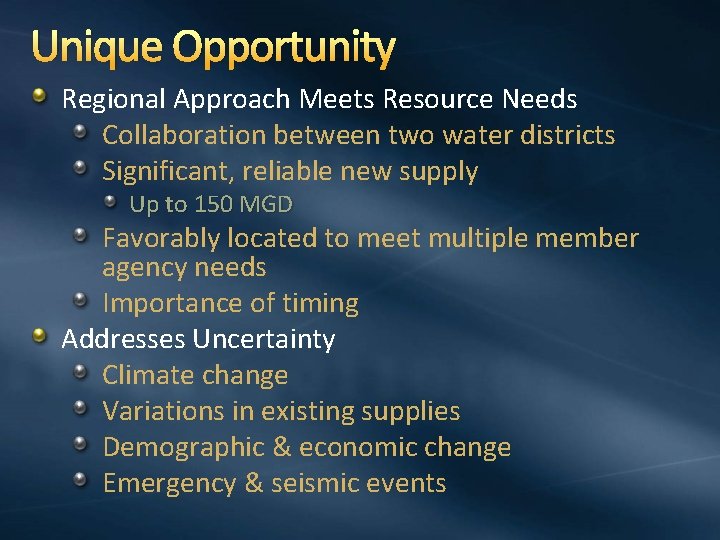 Unique Opportunity Regional Approach Meets Resource Needs Collaboration between two water districts Significant, reliable