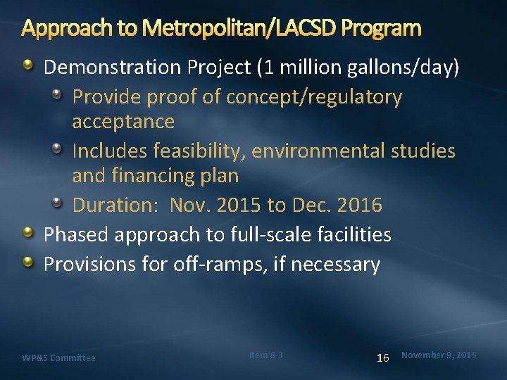 Approach to Metropolitan/LACSD Program Demonstration Project (1 million gallons/day) Provide proof of concept/regulatory acceptance