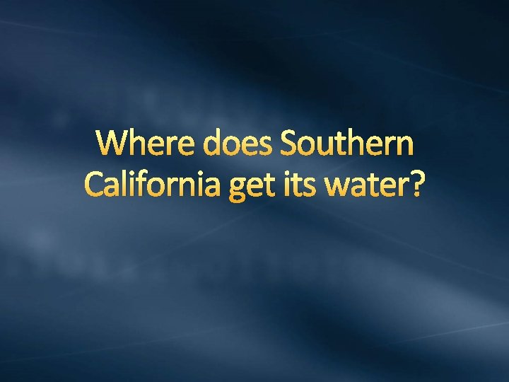 Where does Southern California get its water? 