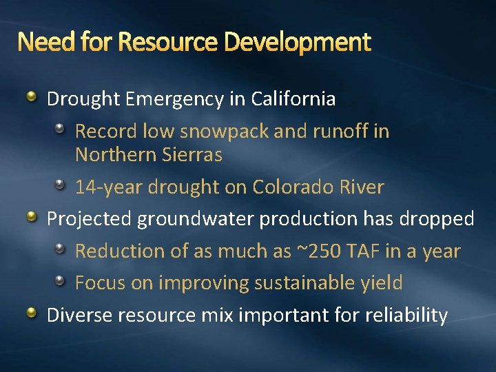 Need for Resource Development Drought Emergency in California Record low snowpack and runoff in