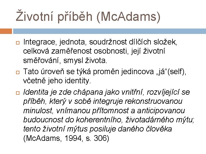 Životní příběh (Mc. Adams) Integrace, jednota, soudržnost dílčích složek, celková zaměřenost osobnosti, její životní