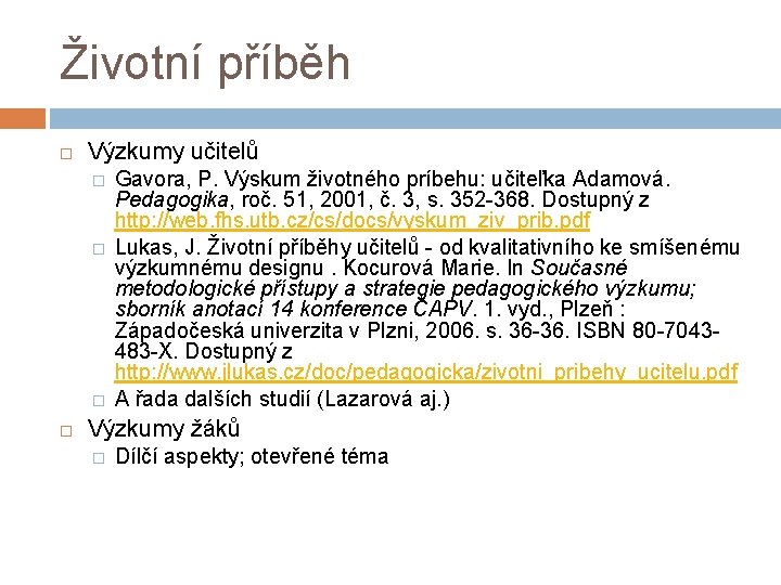 Životní příběh Výzkumy učitelů � � � Gavora, P. Výskum životného príbehu: učiteľka Adamová.