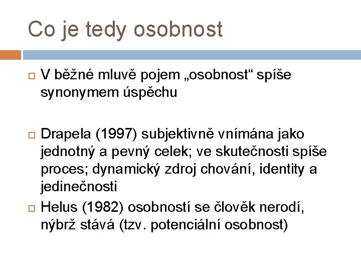 Co je tedy osobnost V běžné mluvě pojem „osobnost“ spíše synonymem úspěchu Drapela (1997)