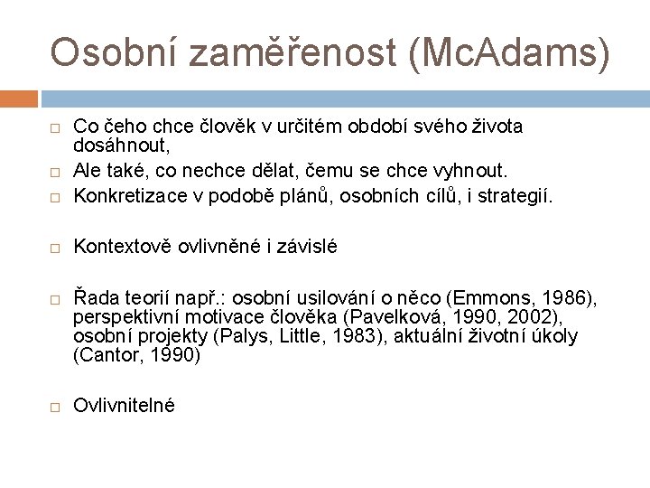 Osobní zaměřenost (Mc. Adams) Co čeho chce člověk v určitém období svého života dosáhnout,