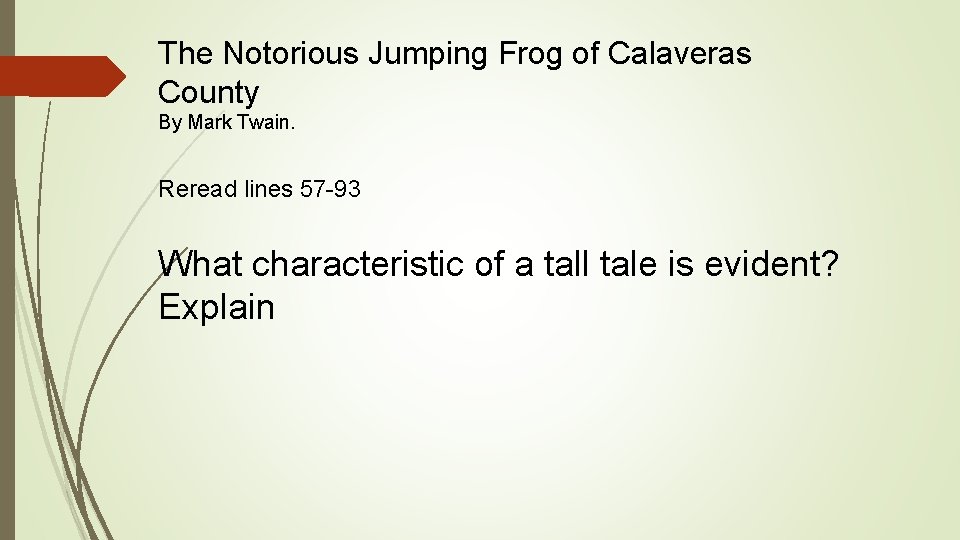 The Notorious Jumping Frog of Calaveras County By Mark Twain. Reread lines 57 -93