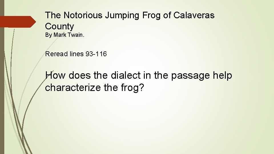 The Notorious Jumping Frog of Calaveras County By Mark Twain. Reread lines 93 -116