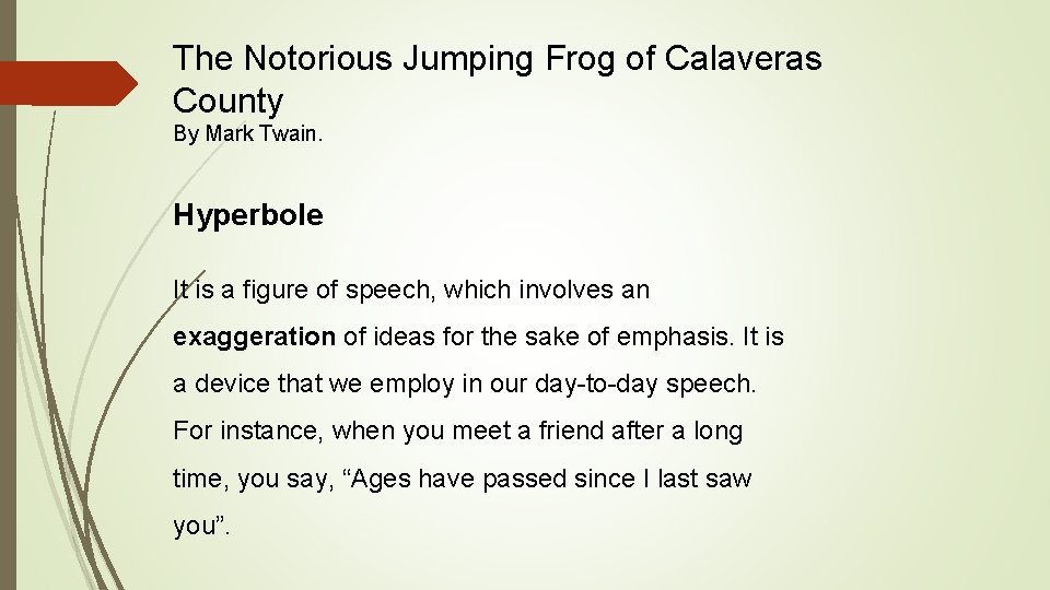 The Notorious Jumping Frog of Calaveras County By Mark Twain. Hyperbole It is a
