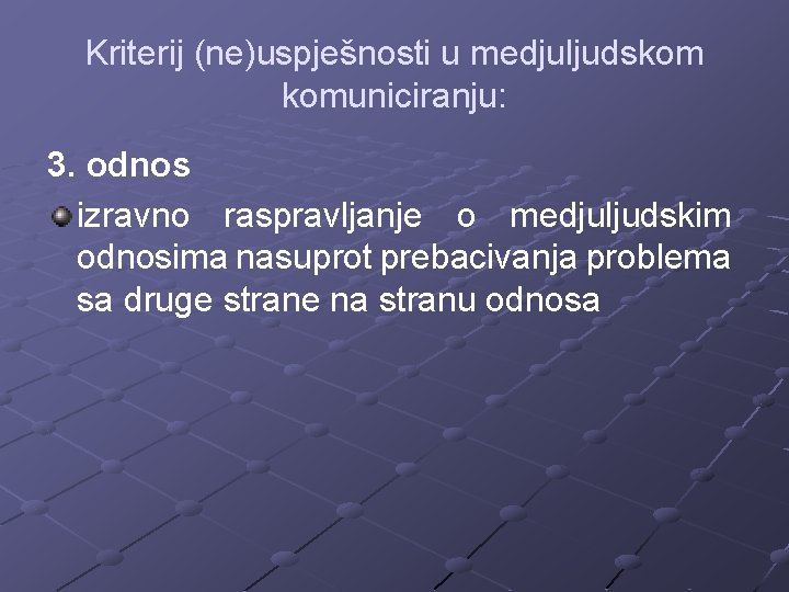 Kriterij (ne)uspješnosti u medjuljudskom komuniciranju: 3. odnos izravno raspravljanje o medjuljudskim odnosima nasuprot prebacivanja