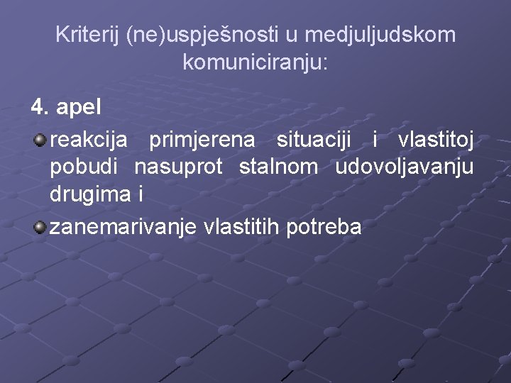 Kriterij (ne)uspješnosti u medjuljudskom komuniciranju: 4. apel reakcija primjerena situaciji i vlastitoj pobudi nasuprot