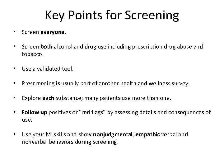 Key Points for Screening • Screen everyone. • Screen both alcohol and drug use