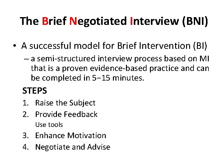 The Brief Negotiated Interview (BNI) • A successful model for Brief Intervention (BI) –