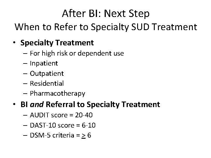 After BI: Next Step When to Refer to Specialty SUD Treatment • Specialty Treatment