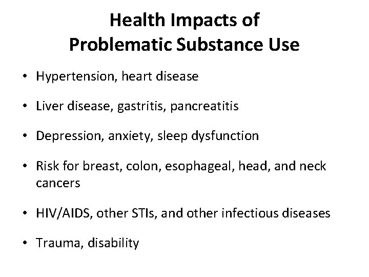 Health Impacts of Problematic Substance Use • Hypertension, heart disease • Liver disease, gastritis,