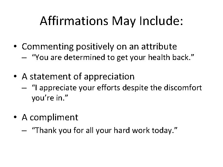 Affirmations May Include: • Commenting positively on an attribute – “You are determined to