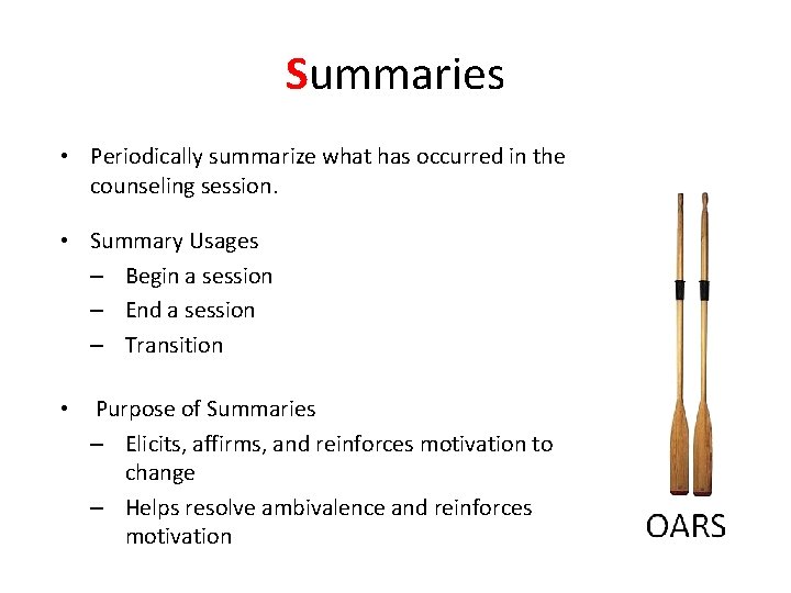 Summaries • Periodically summarize what has occurred in the counseling session. • Summary Usages