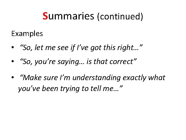 Summaries (continued) Examples • “So, let me see if I’ve got this right…” •