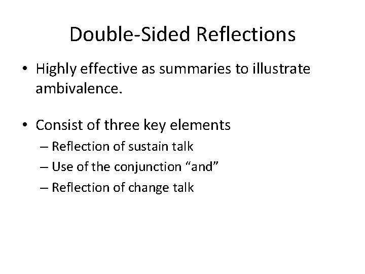 Double-Sided Reflections • Highly effective as summaries to illustrate ambivalence. • Consist of three