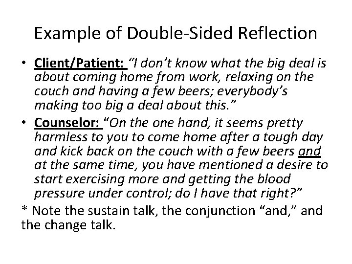 Example of Double-Sided Reflection • Client/Patient: “I don’t know what the big deal is