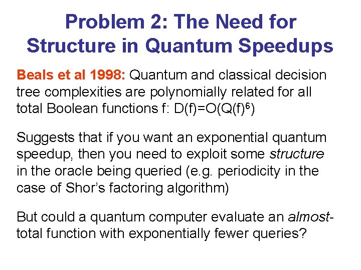Problem 2: The Need for Structure in Quantum Speedups Beals et al 1998: Quantum