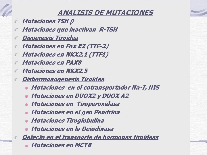 ANALISIS DE MUTACIONES Mutaciones TSH Mutaciones que inactivan R-TSH Disgenesis Tiroidea Mutaciones en Fox