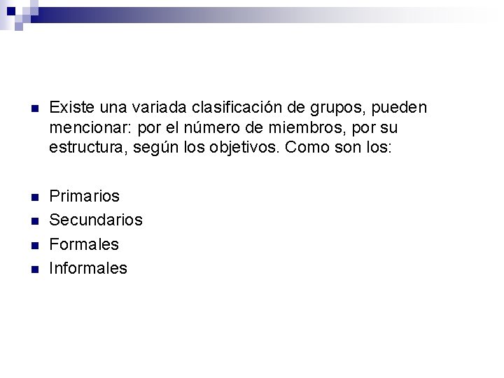 n Existe una variada clasificación de grupos, pueden mencionar: por el número de miembros,