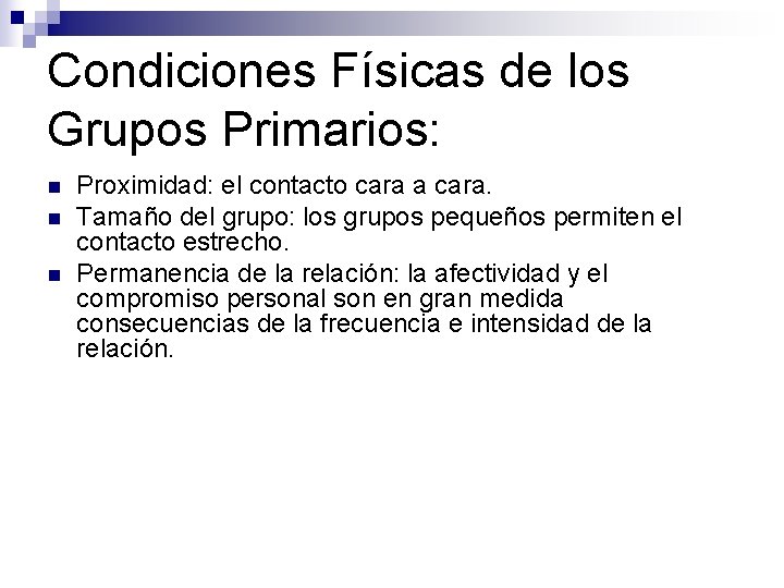Condiciones Físicas de los Grupos Primarios: n n n Proximidad: el contacto cara a